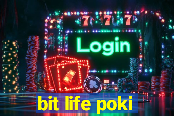 bit life poki